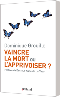 Vaincre la mort ou l'apprivoiser ?